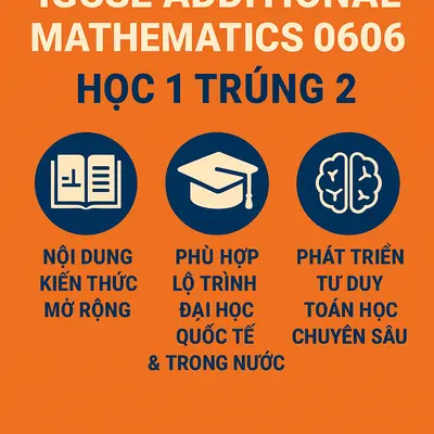 HỌC IGCSE ADDITION MATHEMATHETICS 0606 - HỌC 1 TRÚNG 2: